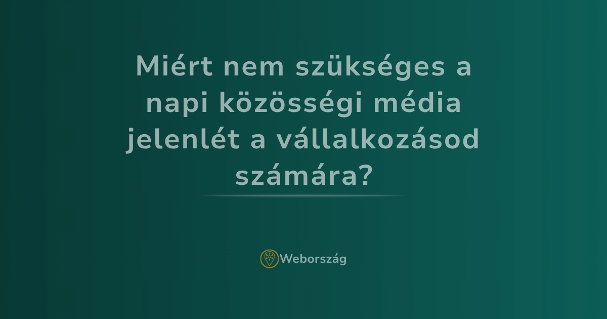 Miért nem szükséges a napi közösségi média jelenlét a vállalkozásod számára?