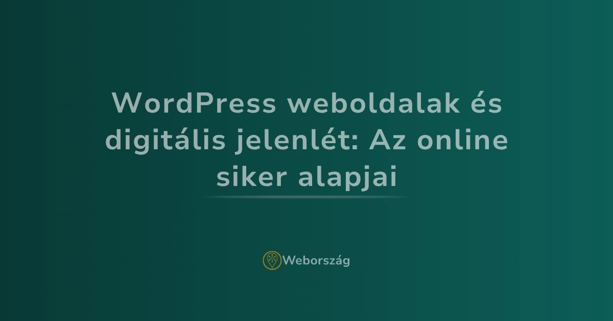 WordPress weboldalak és digitális jelenlét: Az online siker alapjai