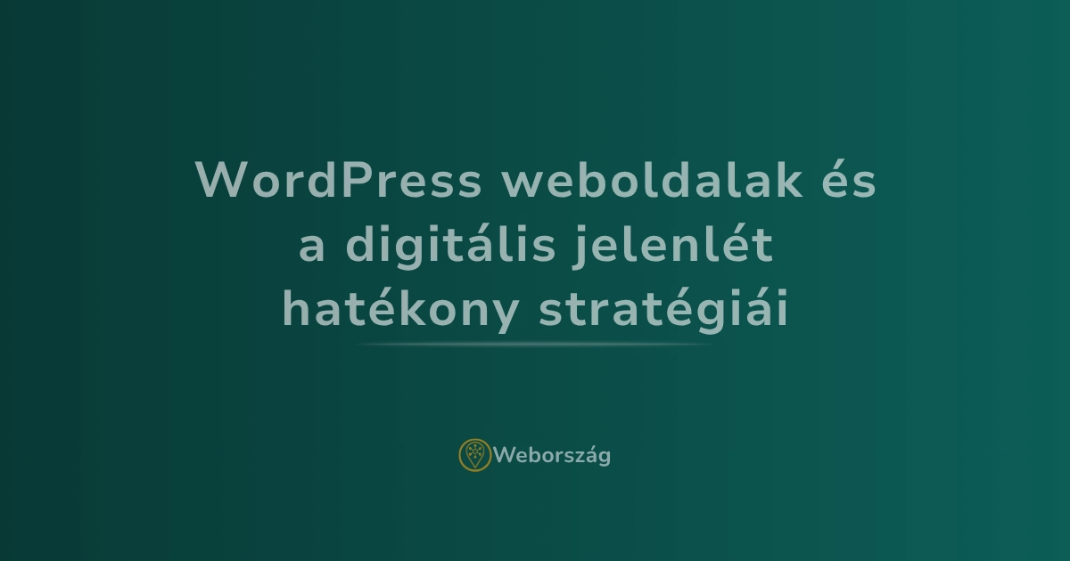 WordPress weboldalak és a digitális jelenlét hatékony stratégiái